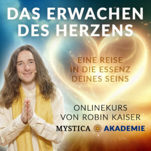 Onlinekurs "DAS ERWACHEN DES HERZENS" von Robin Kaiser
